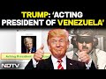 Trump Venezuela President | Trump Declares Himself As ‘Acting President Of Venezuela’