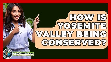 How Is Yosemite Valley Being Conserved? - Earth Science Answers