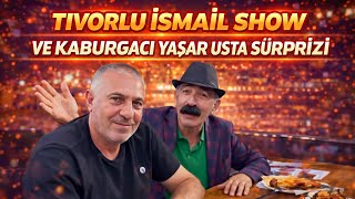Tıvorlu İsmail Show Ve Kaburgacı Yaşar Usta Sürprizi