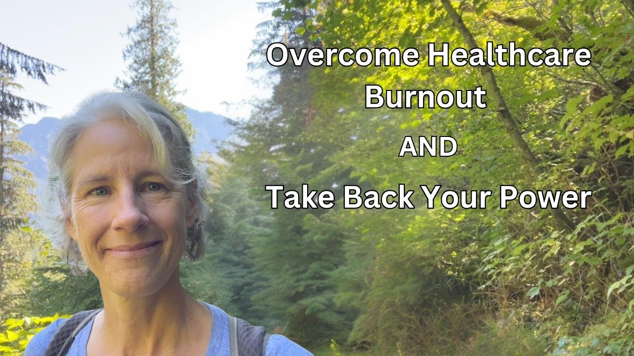 Overcome Healthcare Burnout and Take Your Power Back - YouTube
