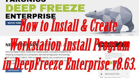 How to Install and Create Workstation Install Program in Deep Freeze Enterprise v8.63.