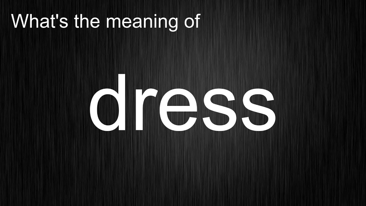 What's the meaning of "dress", How to pronounce dress? YouTube