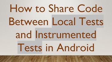 How to Share Code Between Local Tests and Instrumented Tests in Android