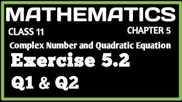 Chapter 5 : Complex Number and Quadratic Equation : Exercise 5.2 (Q1 and Q2) :Class 11 NCERT/CBSE