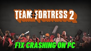 How To Fix Team Fortress 2 Crashing at Startup, Crashes to Desktop or Crashing Error On PC