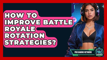How To Improve Battle Royale Rotation Strategies? - Pro Gaming Network