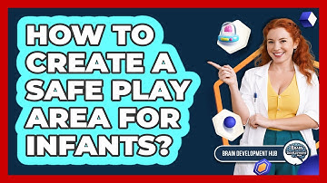 How To Create A Safe Play Area For Infants?