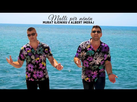 Murat Gjoniku ft. Albert Imeraj - Malli per nenen