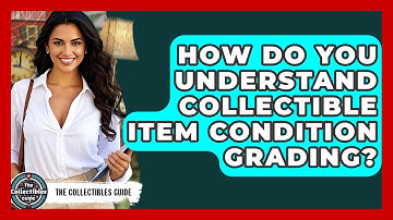 How Do You Understand Collectible Item Condition Grading? - The Collectibles Guide