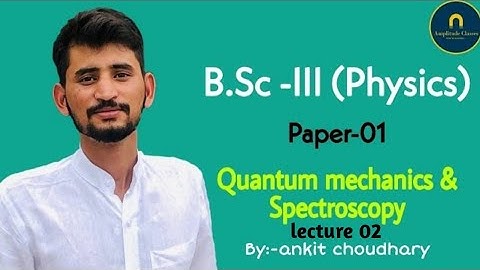 Quantum mechanics lec 02 for B.Sc third year by Ankit sir Amplitude classes Jaipur