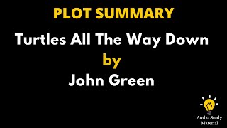 Plot Summary Of Turtles All The Way Down By John Green.  Turtles All The Way Down By John Green