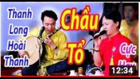 Dâng văn Chầu Tổ, Thanh Long - hoài thanh,explore Vietnamese culture
