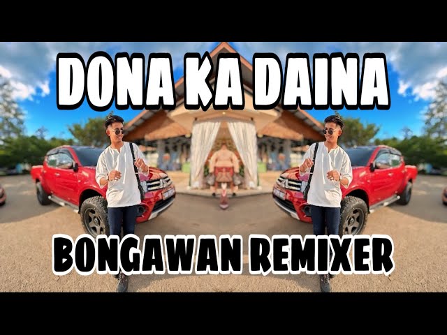 BONGAWAN REMIXER  -  Dona Ka Daina class=