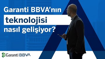 Garanti BBVA’nın Teknolojisi Nasıl Gelişiyor?