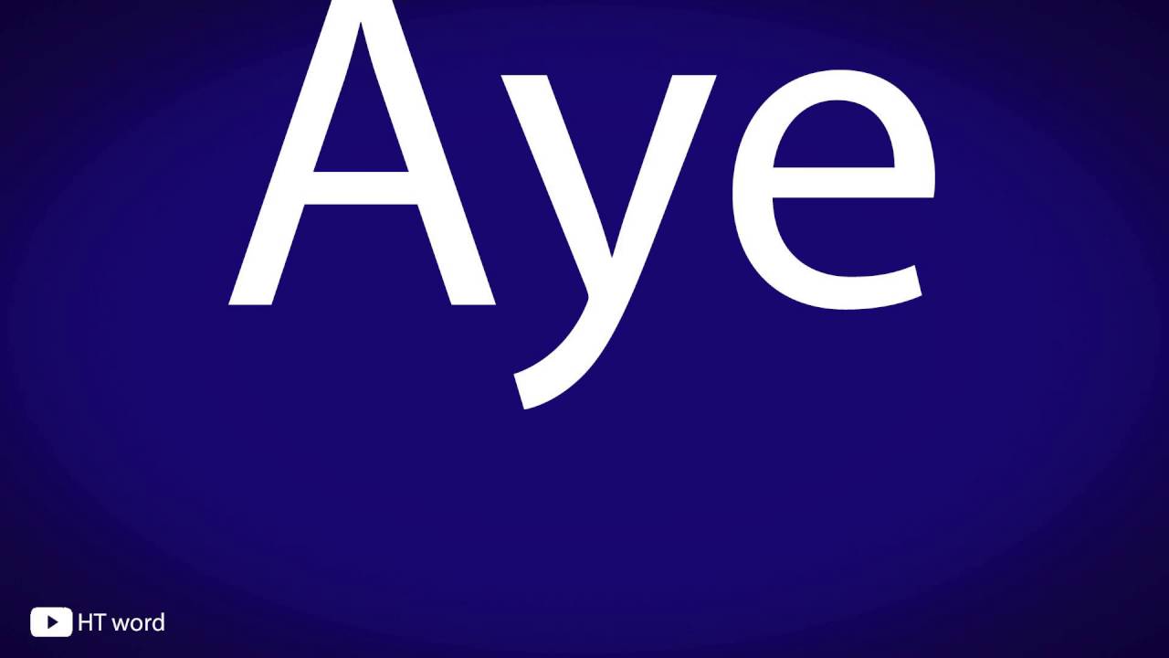 How to pronounce Aye - YouTube