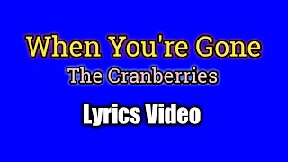 When You're Gone (Lyrics Video) - The Cranberries