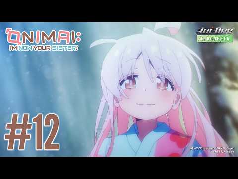 《ONIMAI: I'm Now Your Sister!》#12 (ID sub)【Ani-One Indonesia】