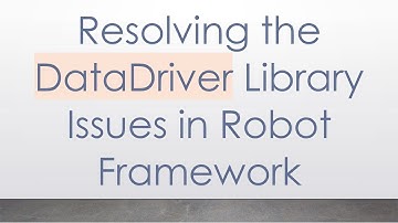 Resolving the DataDriver Library Issues in Robot Framework
