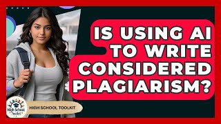 Is Using AI To Write Considered Plagiarism? - High School Toolkit