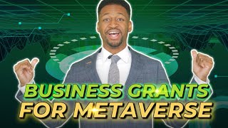 Business Grants for the Metaverse! ($250,000+)