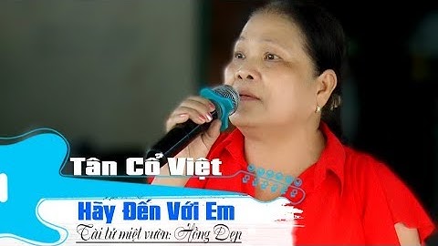 Hãy Đến Với Em | Hồng Đẹp | Tài tử miệt vườn | Tân cổ việt