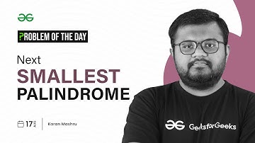 PROBLEM OF THE DAY: 17/08/2023 | Next Smallest Palindrome | GeeksforGeeks Practice