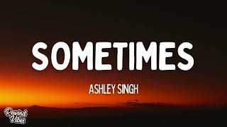 Ashley Singh  Sometimes s