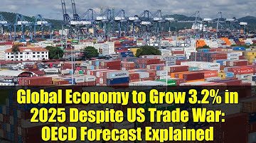 Global Economy to Grow 3.2% in 2025 Despite US Trade War: OECD Forecast Explained