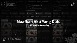 Maafkan Aku Yang Dulu (Slowed Reverb) - DJ Alkenzi