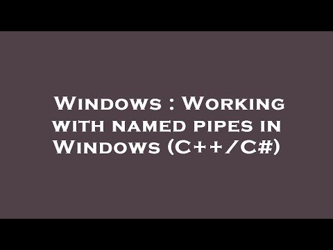Windows : Working with named pipes in Windows (C++/C#)