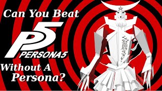 Can You Beat Persona 5 Without A Persona?