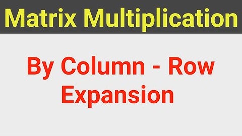Matrix Multiplication by Column & Row Expansion