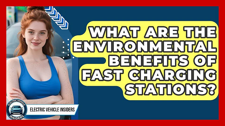 What Are the Environmental Benefits of Fast Charging Stations? | Electric Vehicle Insiders News