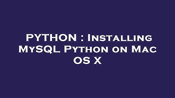 PYTHON : Installing MySQL Python on Mac OS X