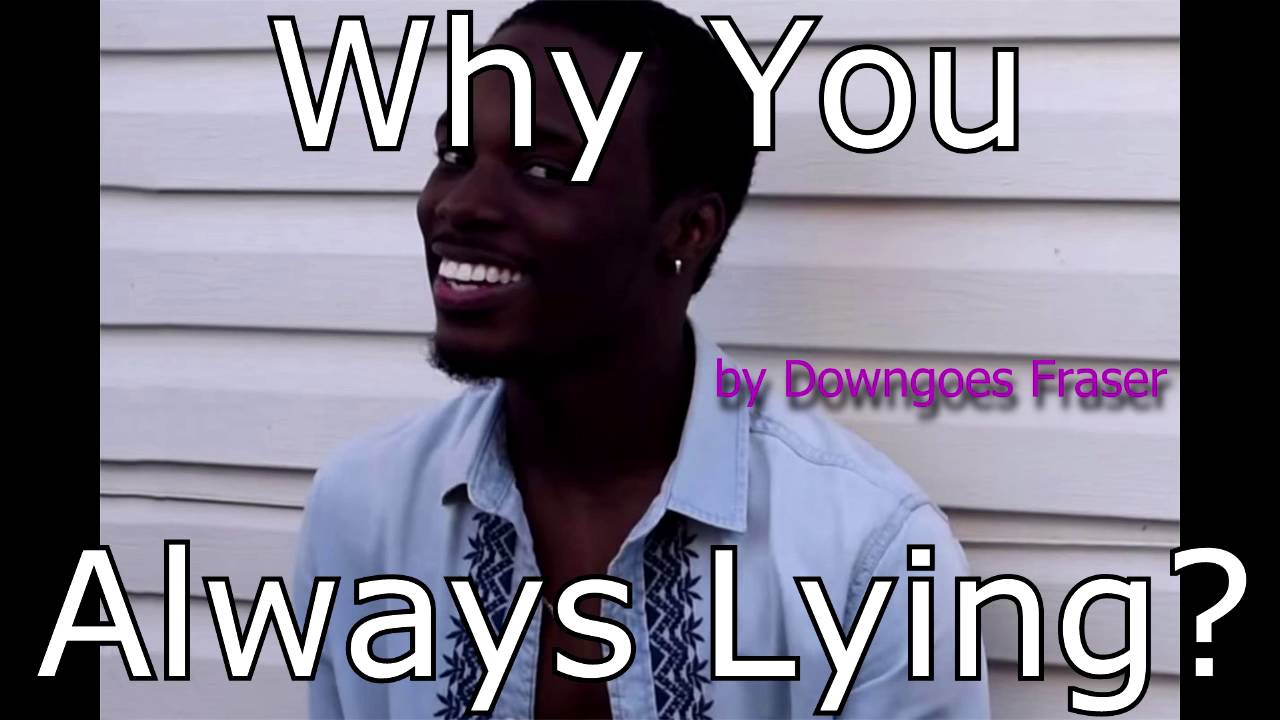 Why You Always Lying Downgoes Fraser SONG ONLY YouTube