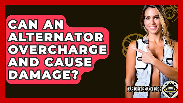 Can An Alternator Overcharge And Cause Damage? - Car Performance Pros