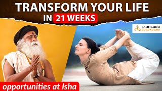 This 21 Weeks can Transform your LIFE | Sadhguru Gurukulam | Opportunities in Isha