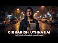 Gir Kar Bhi Uthna Hai | Sad Motivational Bollywood Song | Female Vocal | Heartbreak to Healing