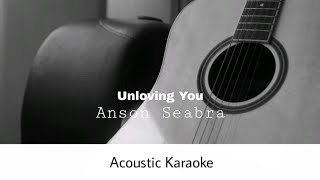 Anson Seabra - Unloving You (Acoustic Karaoke)