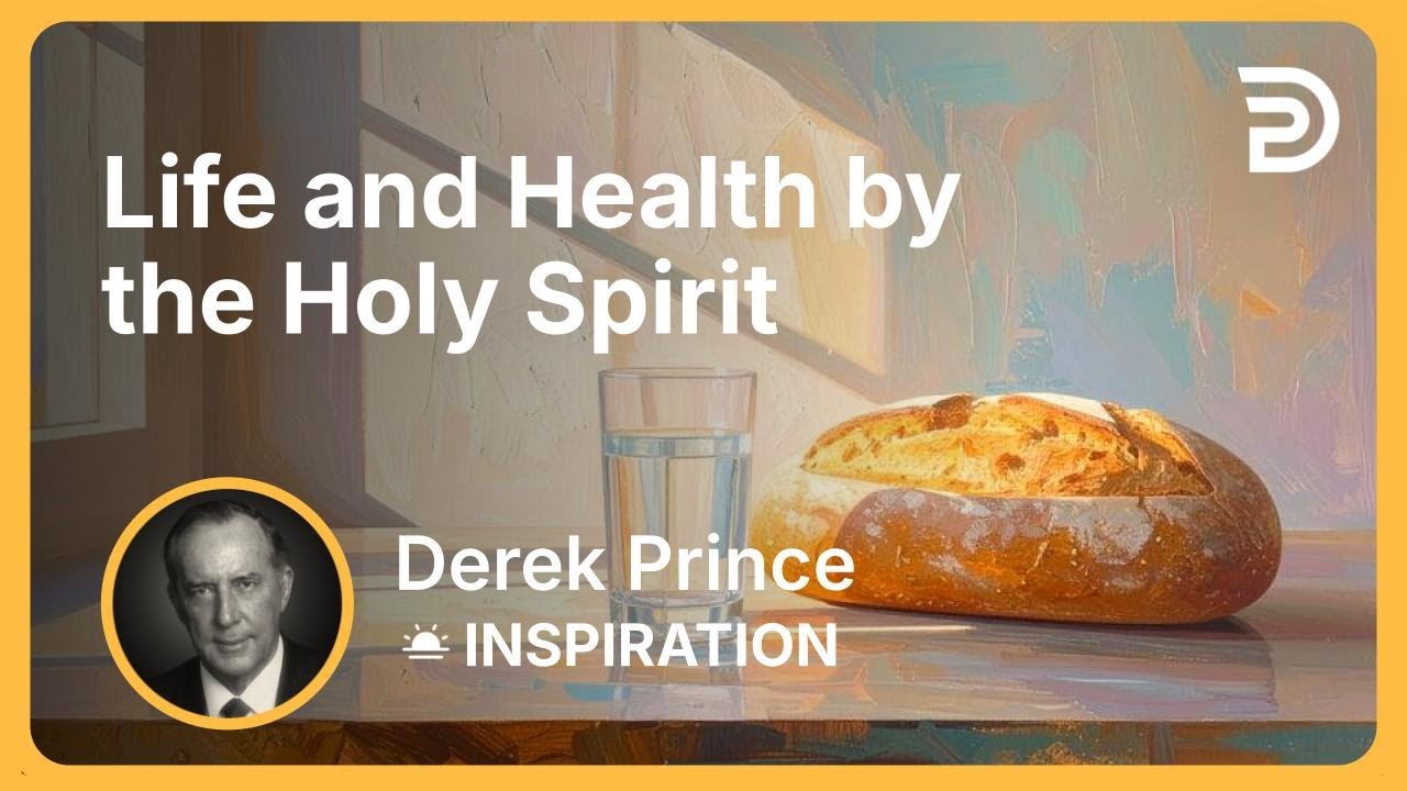 Life and Health by the Holy Spirit | Derek Prince - YouTube