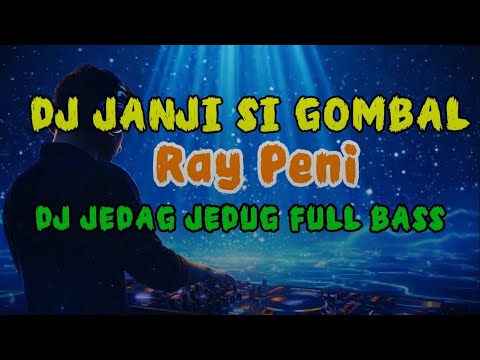 RAY PENI - JANJI SI GOMBAL | DJ JEDAG JEDUG FULL BASS || BLI MADE REMIX