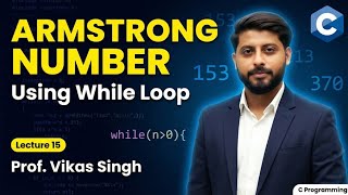 Lecture 15 | Armstrong Number in C normal Program | Using While Loop | Vikas Singh