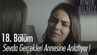 Sevda Gerçekleri Annesine Anlatıyor - Kimse Bilmez 18. Bölüm