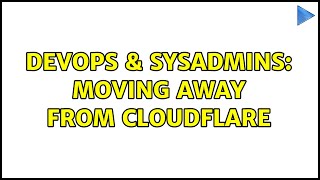 DevOps & SysAdmins: Moving away from cloudflare Profile