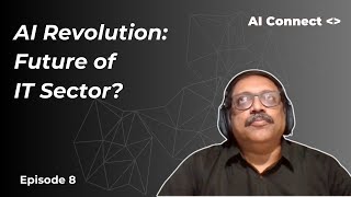 AI Revolution: Workforce Impact and IT Sector Evolution | AI Connect | EP 9