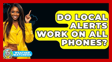 Do Local Alerts Work On All Phones? - Weather Watchdog