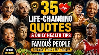 35 Life-Changing Quotes & Daily Health Tips by Famous People | Change Your Life Today! 35 Life-Changing Quotes & Daily Health Tips by Famous People | Change Your Life Today!