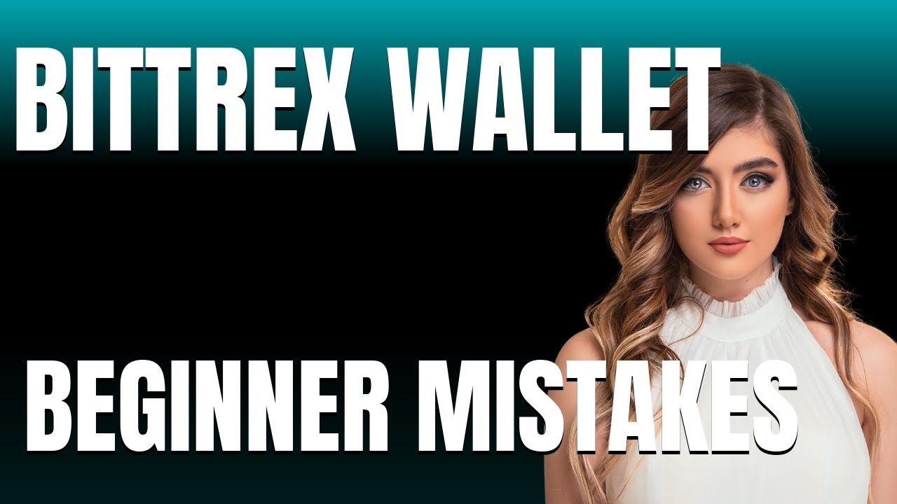 How to Use Bittrex Wallet Properly  Beginner Mistakes That Cost You