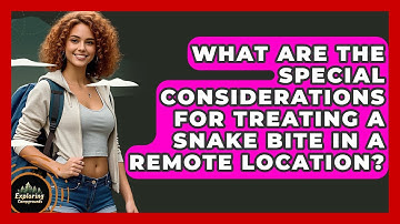 What Are The Special Considerations For Treating A Snake Bite In A Remote Location?