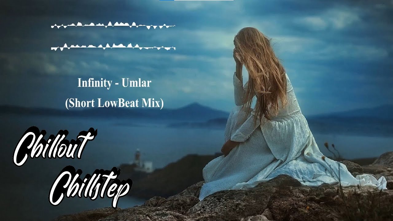 Infinity - Umlar (Short LowBeat Mix) ~~Chillout & Chillstep Music 2023~~